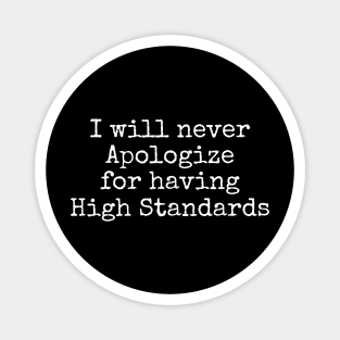 I will never apologize for having high standards Magnet
